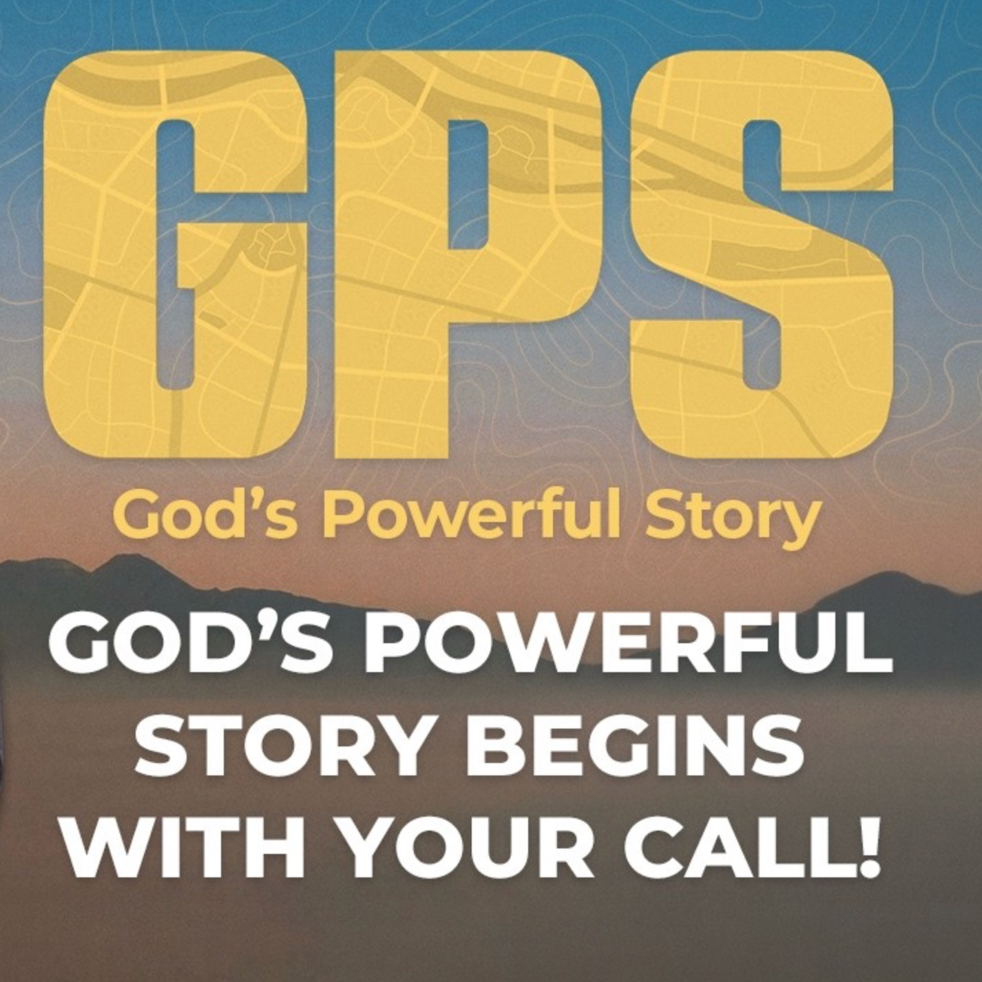 GPS: God's Powerful Story Begins with Your Call episode artwork